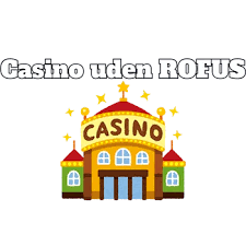 Casino Uden Rufus Uden Indbetaling - Oplev Gratis Casino Spil